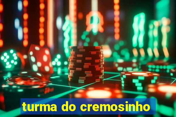 turma do cremosinho